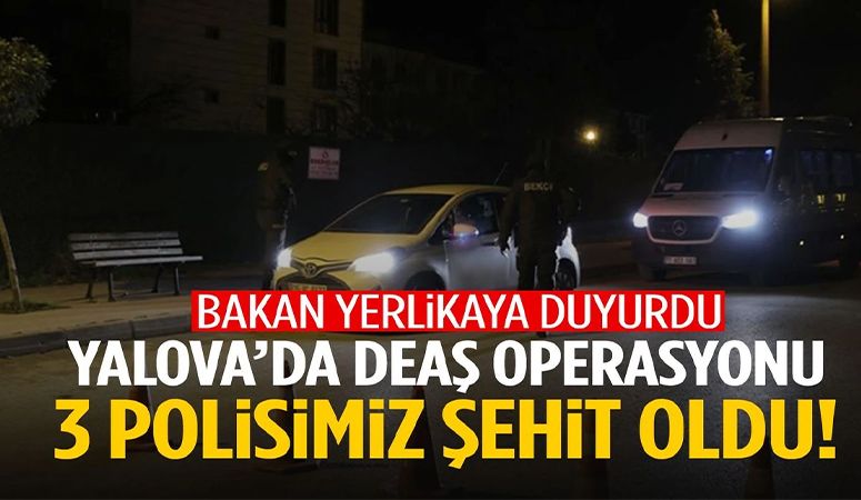 DEAŞ operasyonunda 3 polisimiz şehit oldu