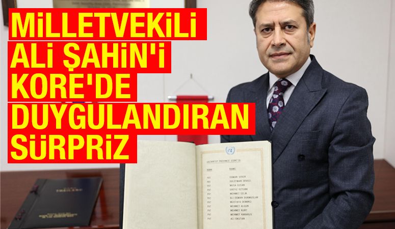 MİLLETVEKİLİ ALİ ŞAHİN’i KORE’DE DUYGULANDIRAN SÜRPRİZ