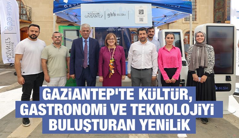 GAZİANTEP’TE KÜLTÜR, GASTRONOMİ VE TEKNOLOJİYİ BULUŞTURAN YENİLİK