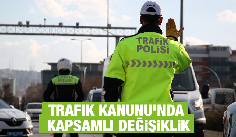 Trafik Kanunu’nda Kapsamlı Değişiklik