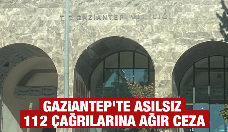 Gaziantep’te Asılsız 112 Çağrılarına Ağır Ceza