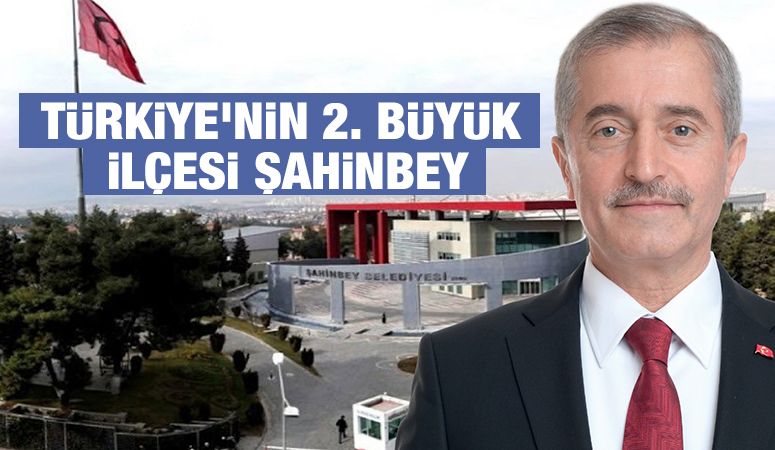 TÜRKİYE’NİN 2. BÜYÜK İLÇESİ ŞAHİNBEY