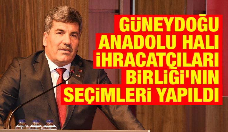 Güneydoğu Anadolu Halı İhracatçıları Birliği’nin seçimleri yapıldı