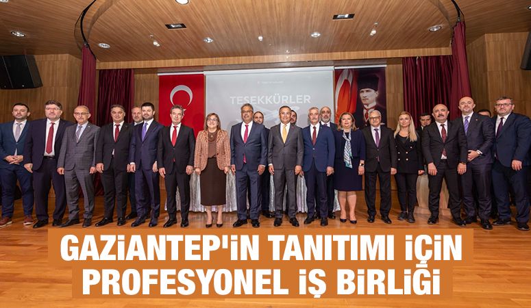 GAZİANTEP’İN TANITIMI İÇİN PROFESYONEL İŞ BİRLİĞİ