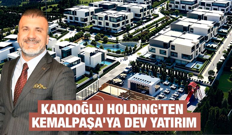 Kadooğlu Holding'ten Kemalpaşa'ya Dev Yatırım