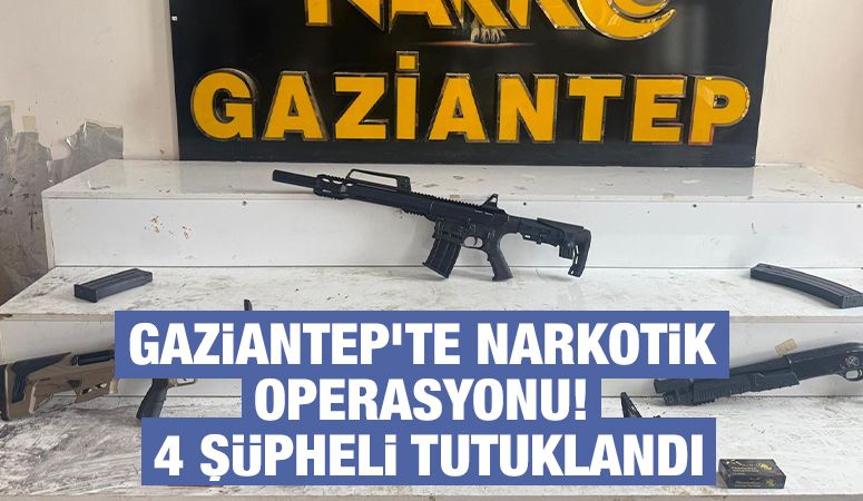 GAZİANTEP’TE NARKOTİK OPERASYONU! 4 ŞÜPHELİ TUTUKLANDI