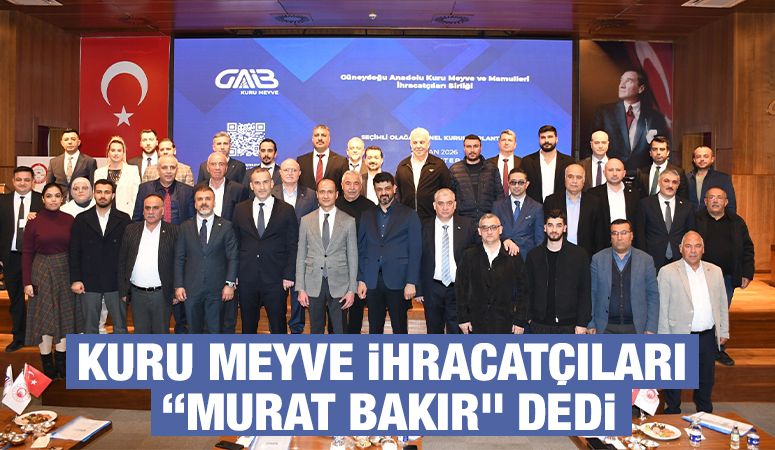 Kuru meyve ihracatçıları “Murat Bakır” dedi