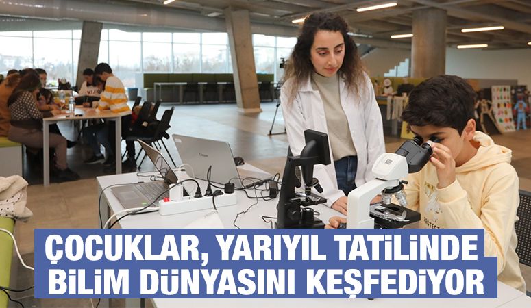 ÇOCUKLAR, YARIYIL TATİLİNDE BİLİM DÜNYASINI KEŞFEDİYOR