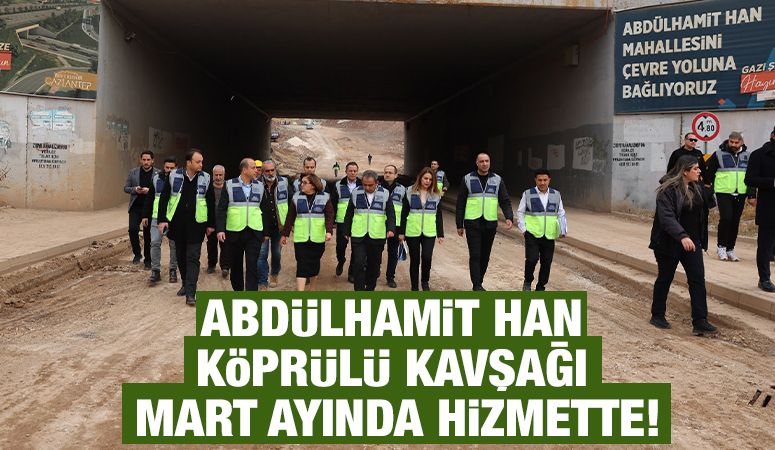 ABDÜLHAMİT HAN KÖPRÜLÜ KAVŞAĞI MART AYINDA HİZMETTE!