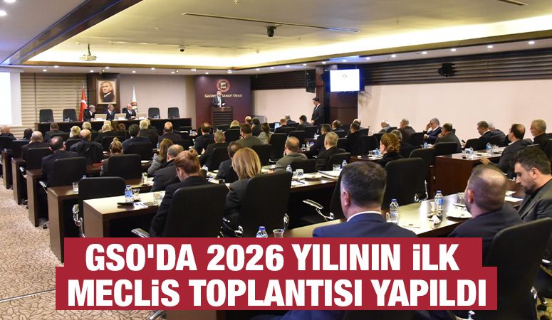 GSO’DA 2026 YILININ İLK MECLİS TOPLANTISI YAPILDI