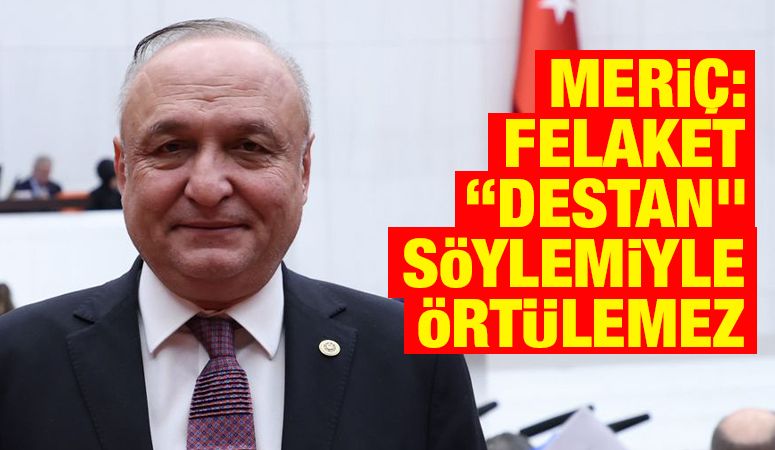 Meriç: Felaket “destan” söylemiyle örtülemez