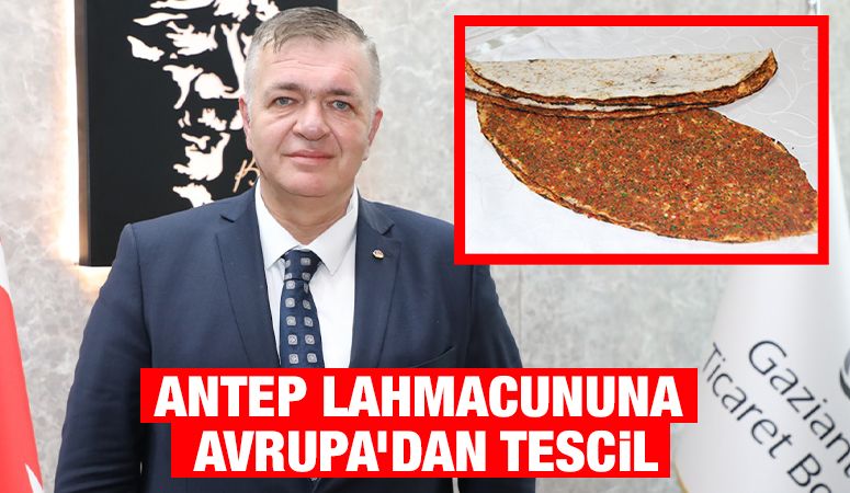 ANTEP LAHMACUNUNA AVRUPA’DAN TESCİL
