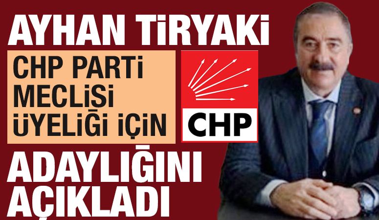 Ayhan Tiryaki, CHP Parti Meclisi Üyeliği için adaylığını açıkladı