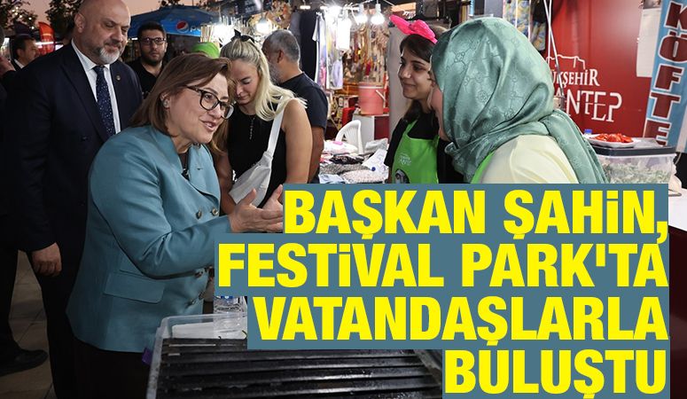 BAŞKAN ŞAHİN, FESTİVAL PARK’TA VATANDAŞLARLA BULUŞTU