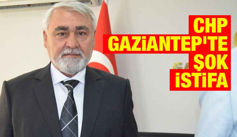 CHP GAZİANTEP'TE ŞOK İSTİFA 