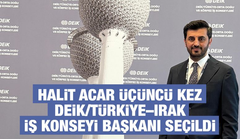 Halit Acar üçüncü kez DEİK/Türkiye–Irak İş Konseyi Başkanı seçildi