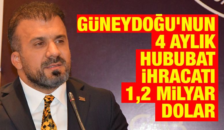 Güneydoğu’nun 4 aylık hububat ihracatı  1,2 milyar dolar