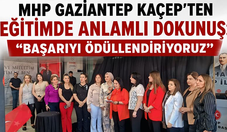 MHP Gaziantep KAÇEP’ten Eğitimde Anlamlı Dokunuş