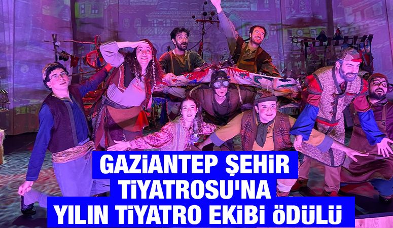 GAZİANTEP ŞEHİR TİYATROSU'NA YILIN TİYATRO EKİBİ ÖDÜLÜ