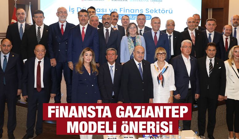 FİNANSTA GAZİANTEP MODELİ ÖNERİSİ