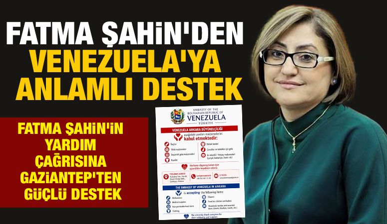 FATMA ŞAHİN'DEN VENEZUELA'YA ANLAMLI DESTEK