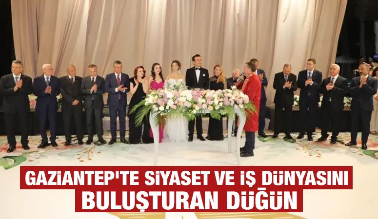 Gaziantep'te siyaset ve iş dünyasını buluşturan düğün