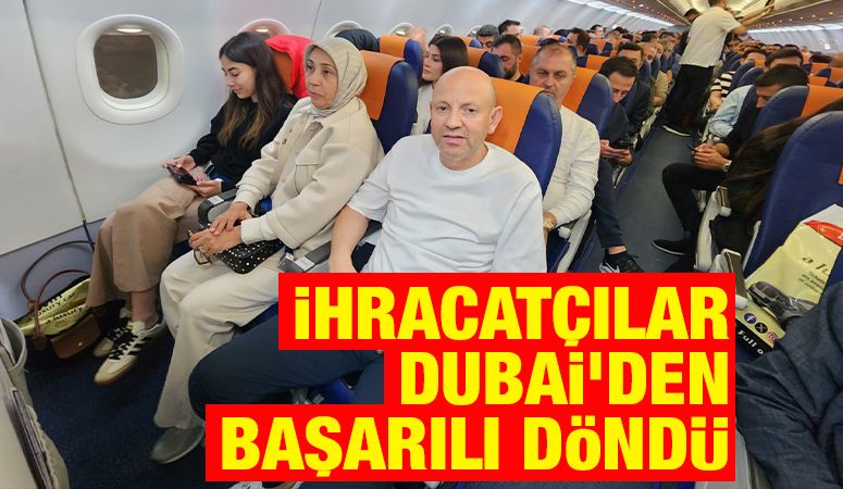 İhracatçılar Dubai’den Başarılı Döndü