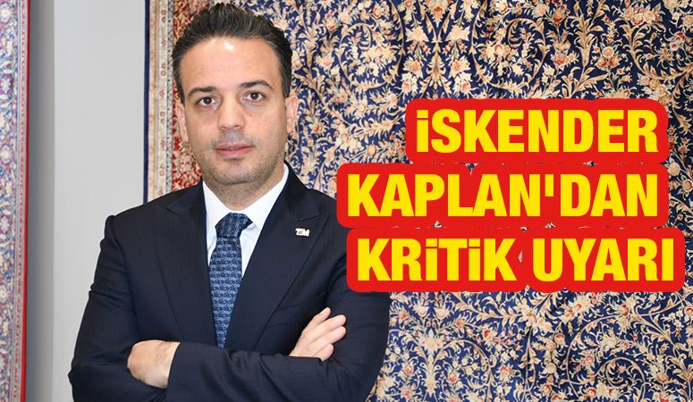 İskender Kaplan’dan Kritik Uyarı