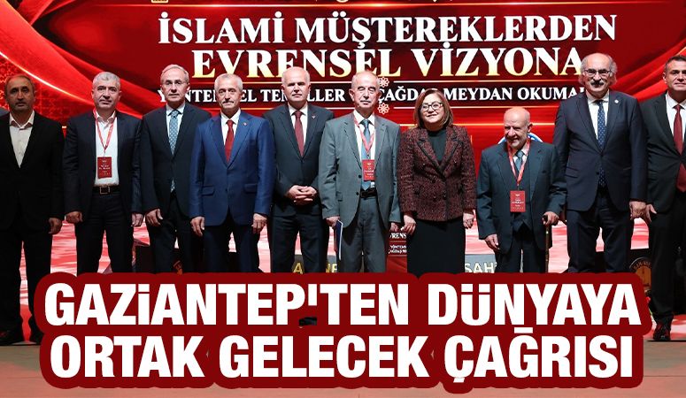 GAZİANTEP’TEN DÜNYAYA ORTAK GELECEK ÇAĞRISI