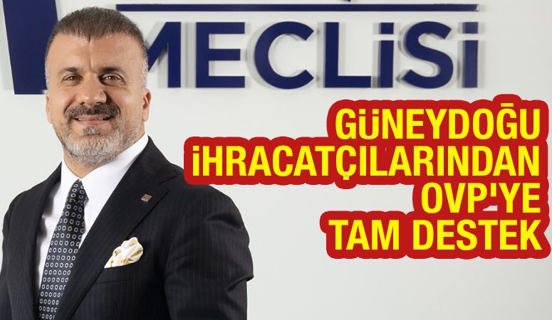 Güneydoğu İhracatçılarından OVP'ye Tam Destek