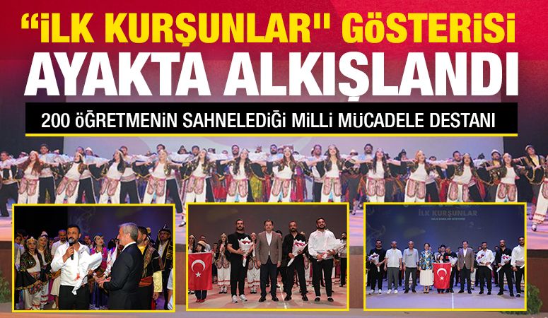 “İlk Kurşunlar” Gösterisi Ayakta Alkışlandı