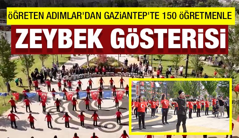 Öğreten Adımlar’dan Gaziantep’te 150 Öğretmenle Zeybek Gösterisi