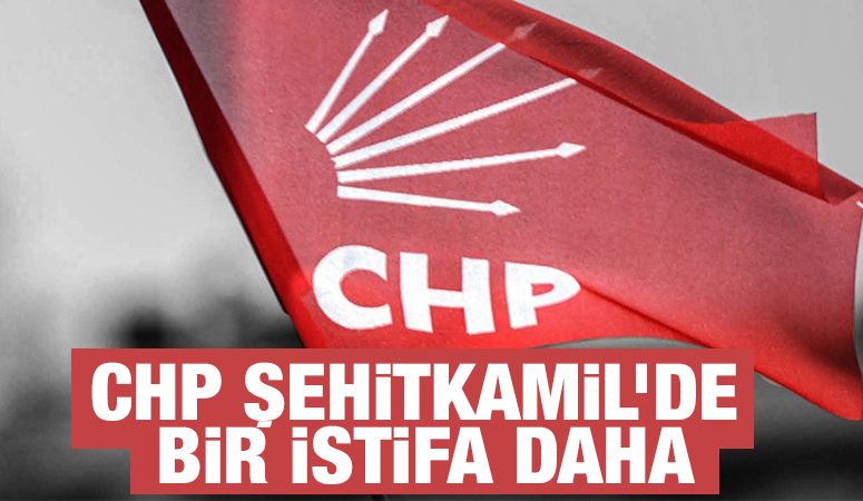 CHP Şehitkamil’de Bir İstifa Daha