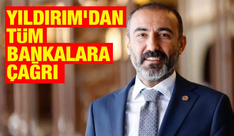 YILDIRIM’DAN TÜM BANKALARA ÇAĞRI
