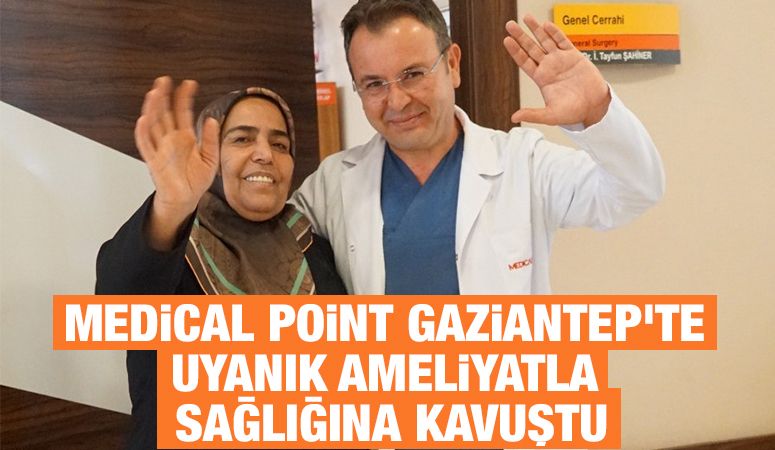 Medical Point Gaziantep'te Uyanık Ameliyatla Sağlığına Kavuştu