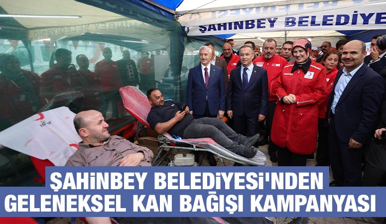 ŞAHİNBEY BELEDİYESİ’NDEN GELENEKSEL KAN BAĞIŞI KAMPANYASI