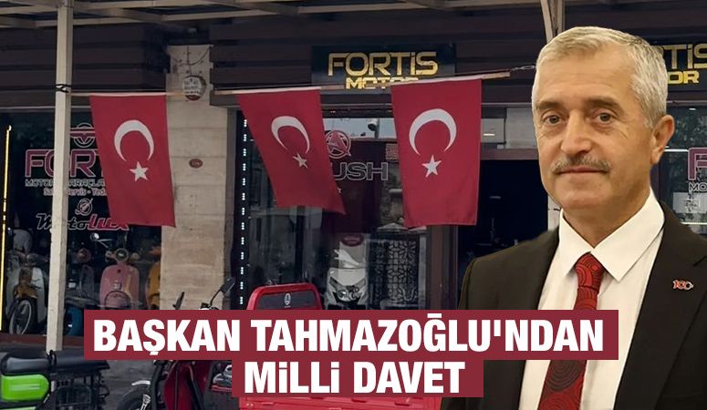 BAŞKAN TAHMAZOĞLU’NDAN MİLLİ DAVET