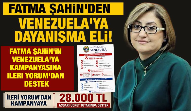 FATMA ŞAHİN'İN VENEZUELA'YA KAMPANYASINA İLERİ YORUM'DAN DESTEK