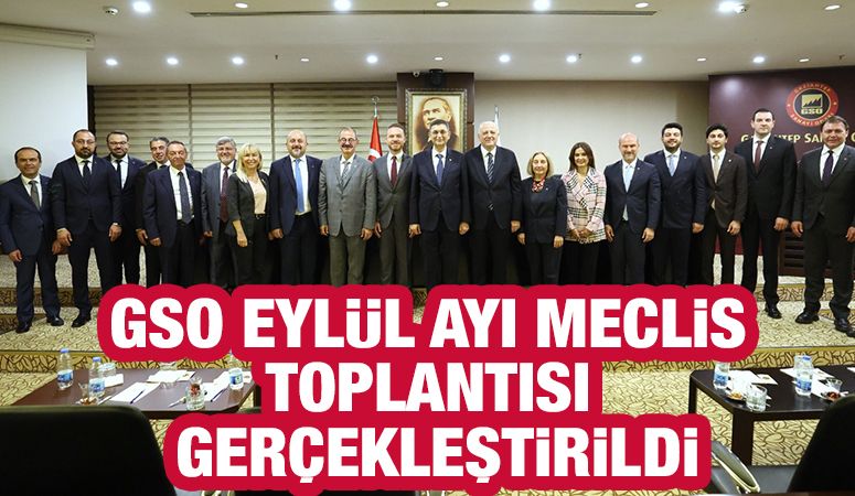 GSO EYLÜL AYI MECLİS TOPLANTISI GERÇEKLEŞTİRİLDİ