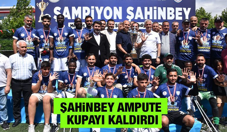 ŞAHİNBEY AMPUTE KUPAYI KALDIRDI