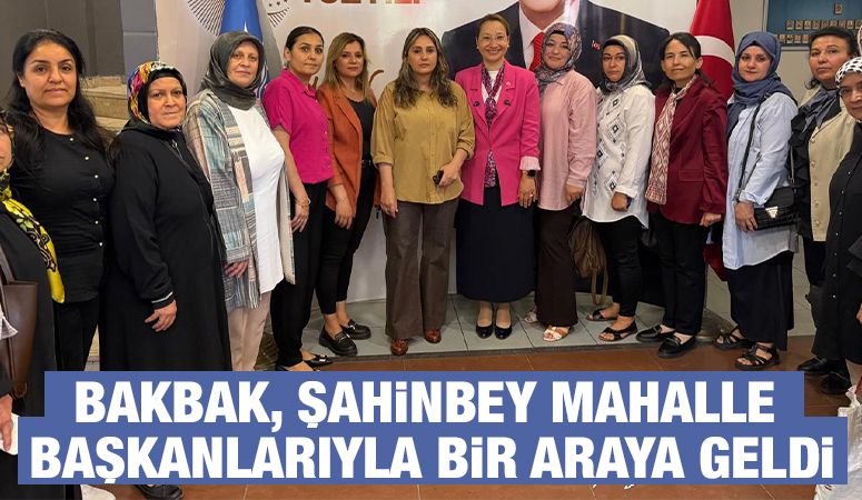 BAKBAK, ŞAHİNBEY MAHALLE BAŞKANLARIYLA BİR ARAYA GELDİ