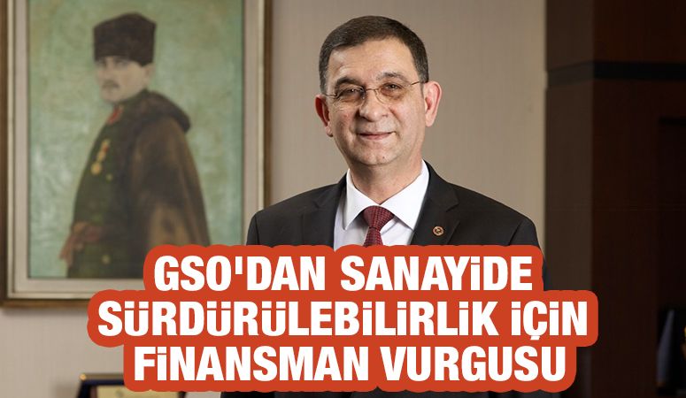 GSO’DAN SANAYİDE SÜRDÜRÜLEBİLİRLİK İÇİN FİNANSMAN VURGUSU