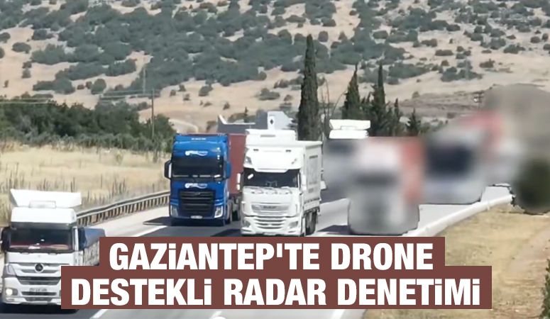 Gaziantep'te Drone Destekli Radar Denetimi