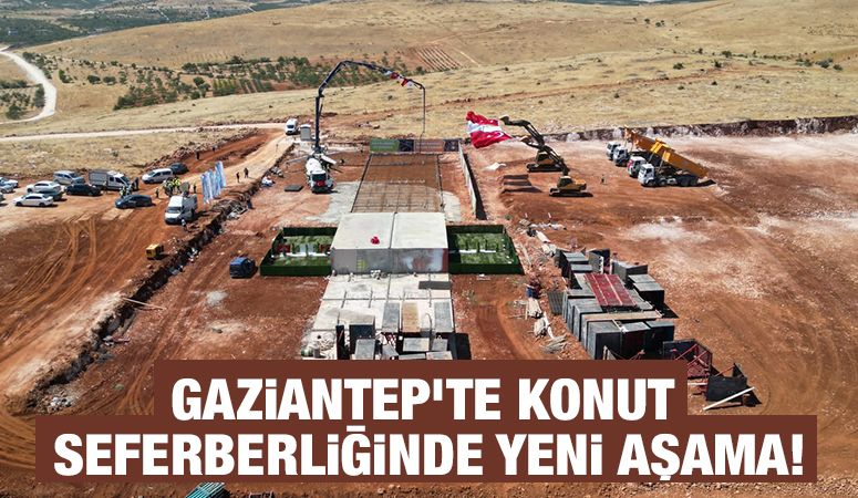 GAZİANTEP’TE KONUT SEFERBERLİĞİNDE YENİ AŞAMA!
