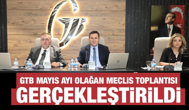 GTB MAYIS AYI OLAĞAN MECLİS TOPLANTISI GERÇEKLEŞTİRİLDİ