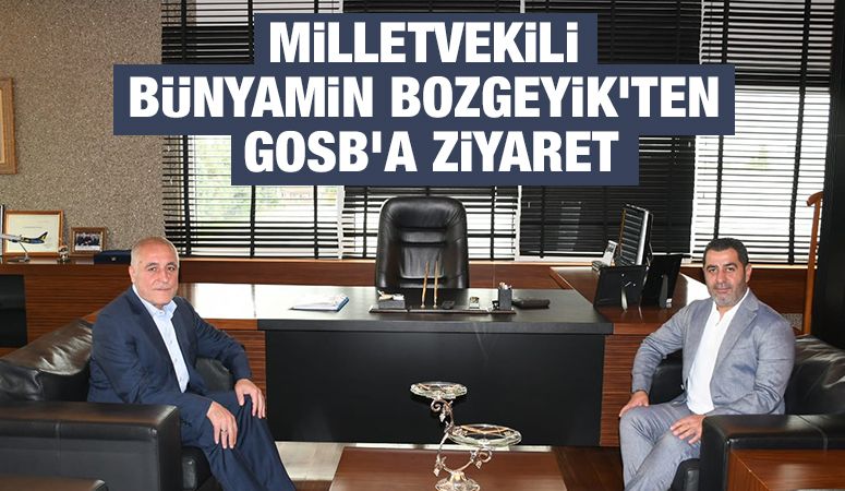 Milletvekili Bünyamin Bozgeyik’ten GOSB’a Ziyaret