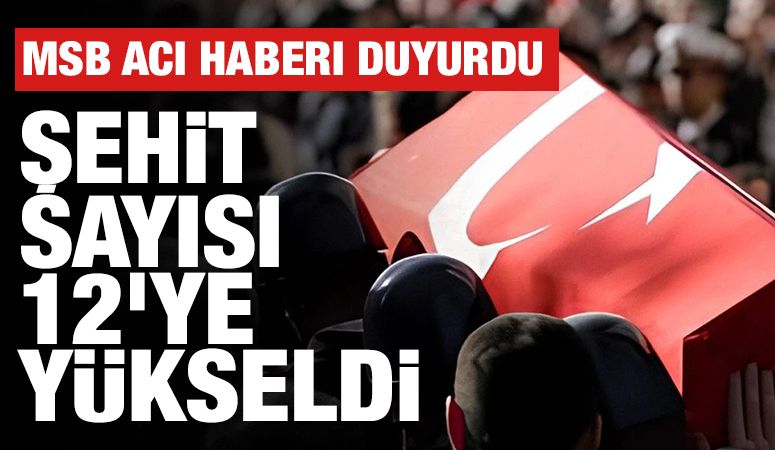 Şehit sayısı 12'ye yükseldi