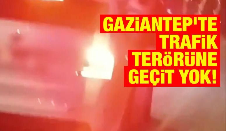 Gaziantep’te Trafik Terörüne Geçit Yok!