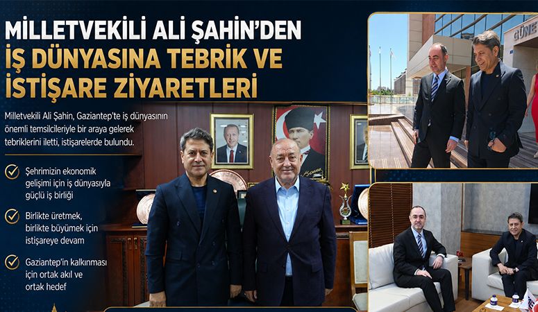 Milletvekili Ali Şahin’den İş Dünyasına Tebrik ve İstişare Ziyaretleri