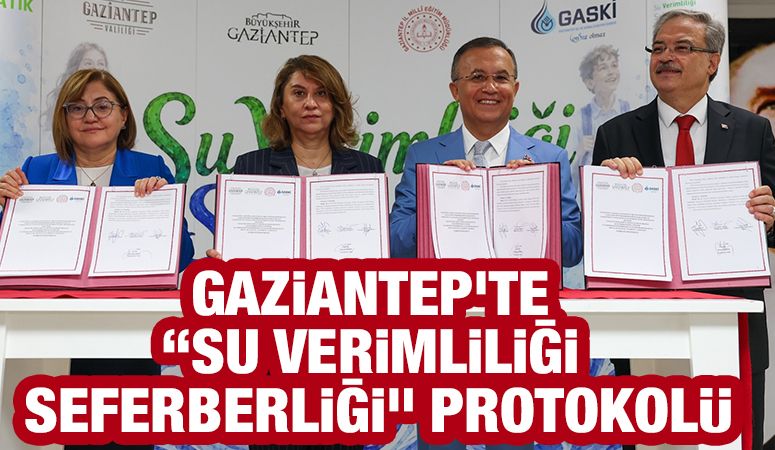 GAZİANTEP'TE “SU VERİMLİLİĞİ SEFERBERLİĞİ” PROTOKOLÜ